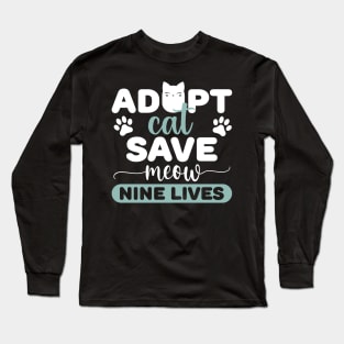 ADOPT CAT SAVE MEOW NINE LIVES Long Sleeve T-Shirt